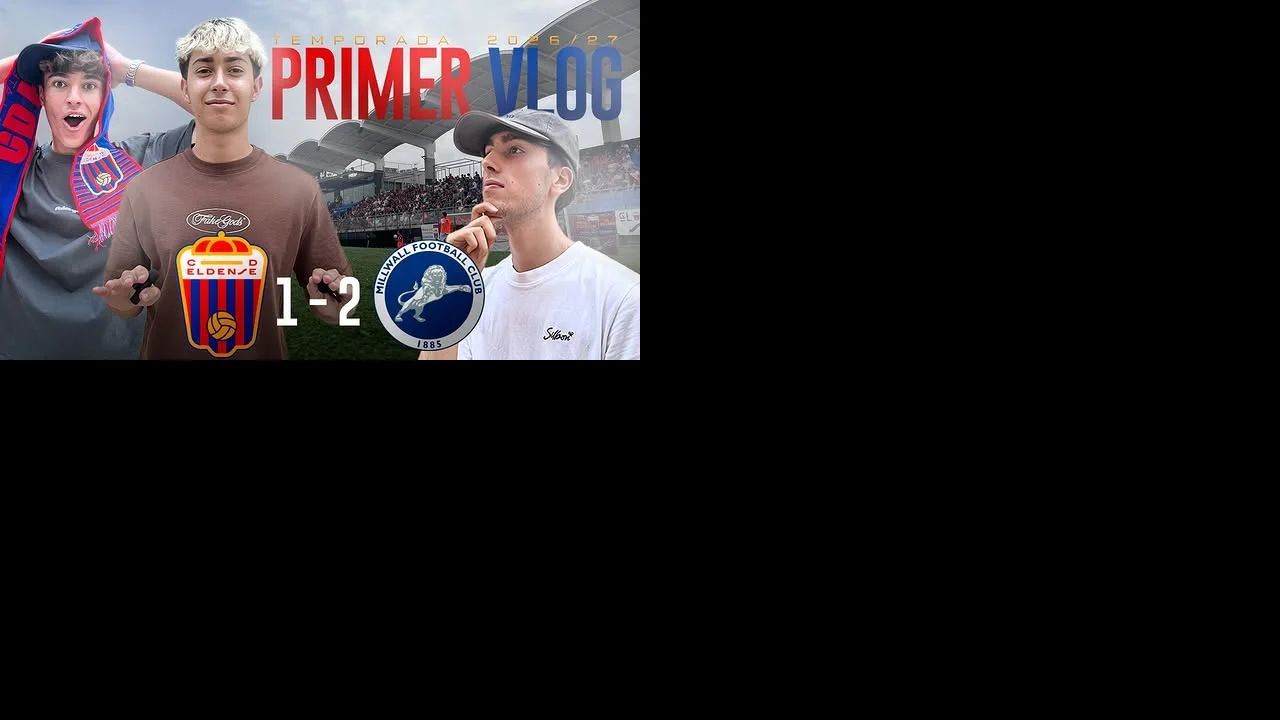PRIMER VLOG DE LA TEMPORADA 2026/2027 (Eldense 1-2 Millwall)